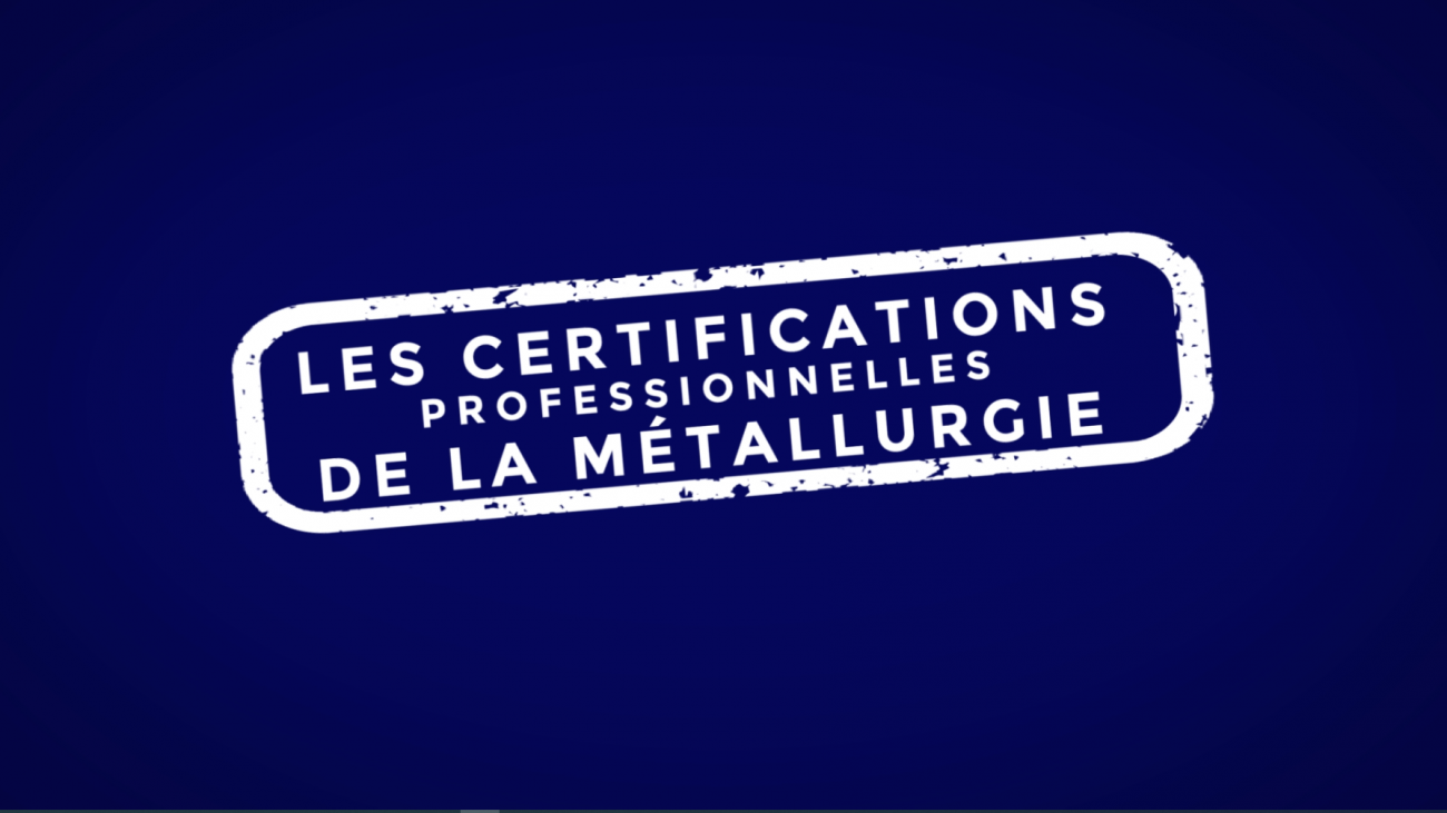Les certifications professionnelles de la Branche de la Métallurgie