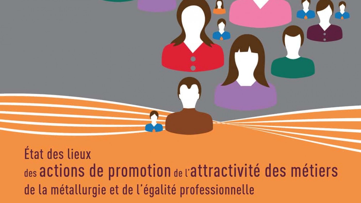 État des lieux des actions de promotion de l’attractivité des métiers de la métallurgie et de l’égalité professionnelle