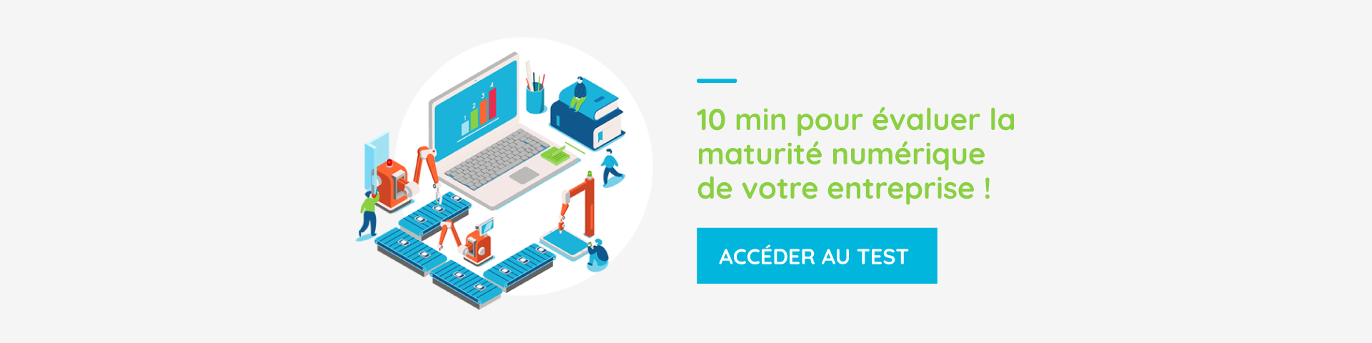 10 minutes pour évaluer la maturité numérique de votre entreprise ! Accéder au test.
