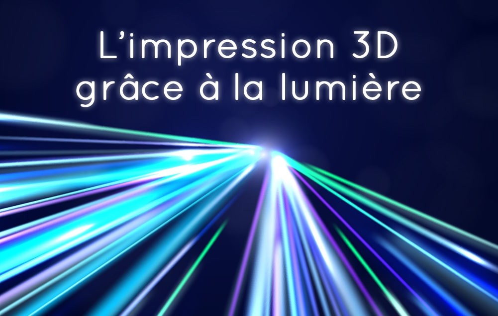 Impression 3D grâce à la lumière