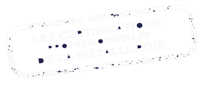 Les certifications professionnelles de la Métallurgie